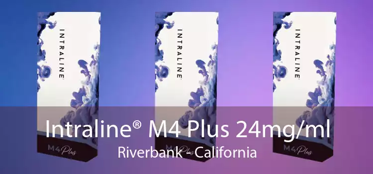 Intraline® M4 Plus 24mg/ml Riverbank - California