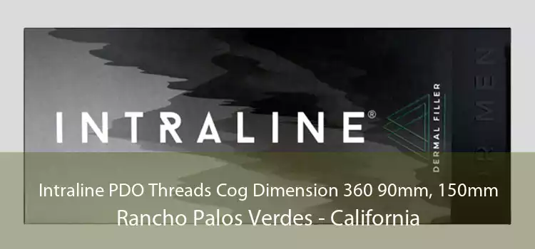 Intraline PDO Threads Cog Dimension 360 90mm, 150mm Rancho Palos Verdes - California
