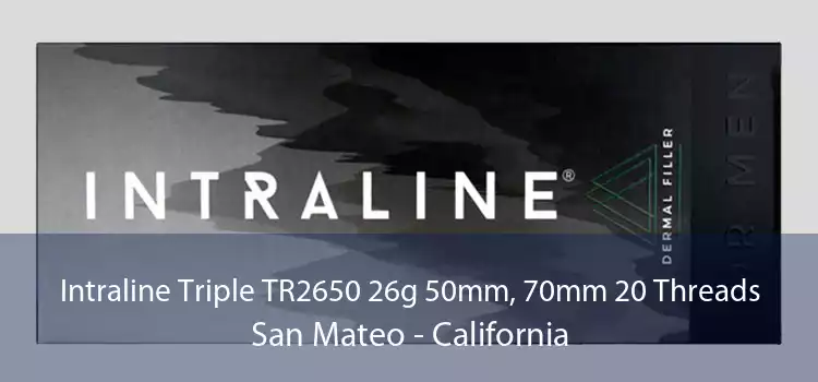 Intraline Triple TR2650 26g 50mm, 70mm 20 Threads San Mateo - California